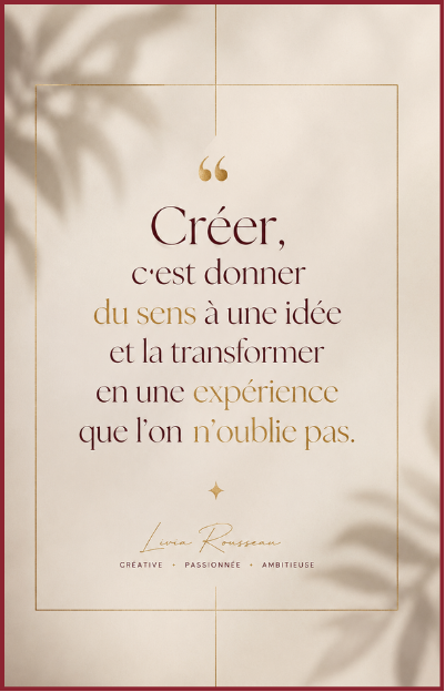 Citation de Livia Rousseau : Créer, c’est donner du sens à une idée et la transformer en une expérience que l’on n’oublie pas.